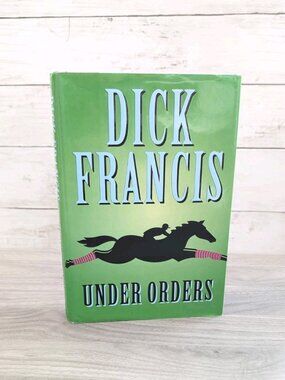 Under Orders by Dick Francis Hardcover Fiction Book 2006 First Edition
